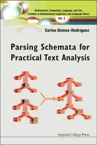 Parsing Schemata For Practical Text Analysis, De Carlos Gomez-rodriguez. Editorial Imperial College Press, Tapa Dura En Inglés