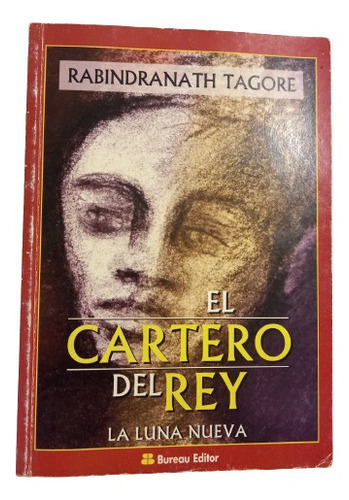 Rabindranath Tagore. El Cartero Del Rey, La Luna Nueva