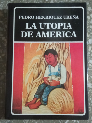 La Utopía De América - Pedro Henríquez Ureña