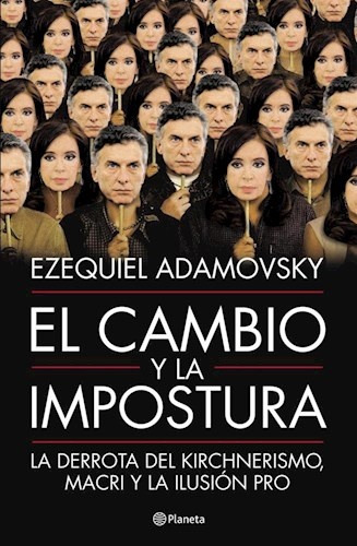 El Cambio Y La Impostura - Ezequiel Adamovsky
