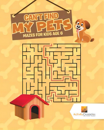 Can't Find My Pets: Mazes For Kids Age 6, De Activity Crusades., Vol. 1. Editorial Firefly Books Ltd, Tapa Blanda En Inglés