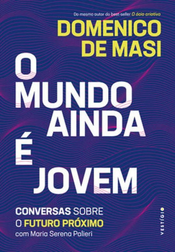 O Mundo Ainda É Jovem: Conversas Sobre O Futuro Próximo Com Maria Serena Palieri, De De Masi, Domenico. Editora Vestígio, Capa Mole Em Português