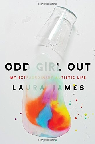 Book : Odd Girl Out My Extraordinary Autistic Life - James,