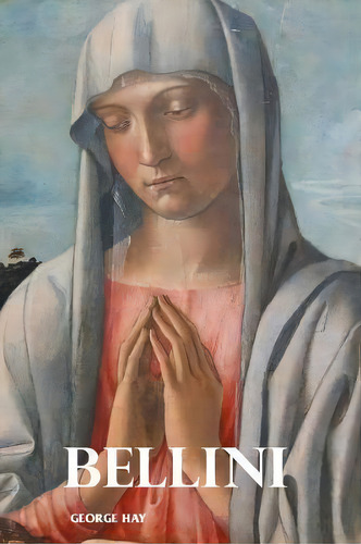 Bellini, De George Hay. Editorial Crescent Moon Publishing, Tapa Blanda En Inglés
