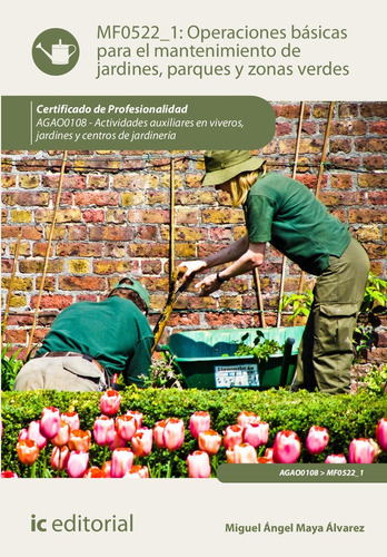 OPERACIONES BASICAS PARA EL MANTENIMIENTO DE JARDINES, PARQU, de Maya Álvarez, Miguel Ángel. IC Editorial, tapa blanda en español