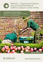 Comprar OPERACIONES BASICAS PARA EL MANTENIMIENTO DE JARDINES, PARQU, de Maya Álvarez, Miguel Ángel. Editorial IC Editorial, tapa blanda en español