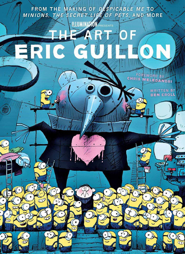 The Art Of Eric Guillon: From The Making Of Despicable Me To