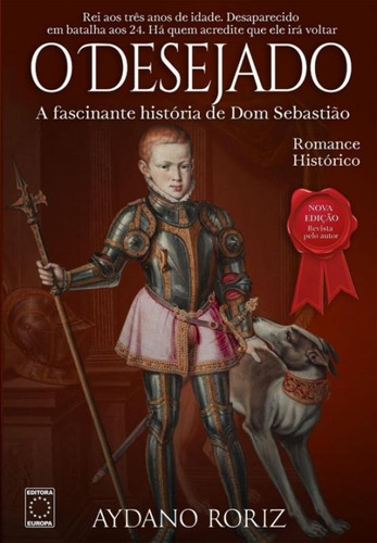 O Desejado: A Fascinante História De Dom Sebastião, De Roriz, Aydano. Editora Europa, Capa Mole Em Português