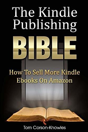 Book : The Kindle Publishing Bible How To Sell More Kindle.