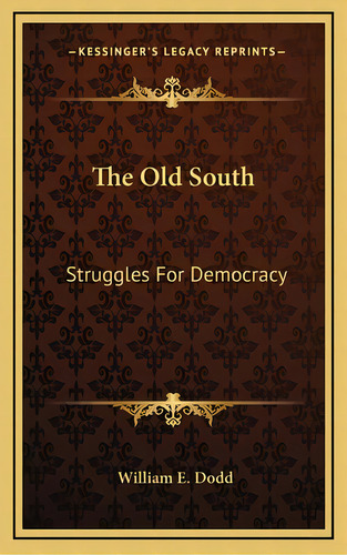 The Old South: Struggles For Democracy, De Dodd, William E.. Editorial Kessinger Pub Llc, Tapa Dura En Inglés