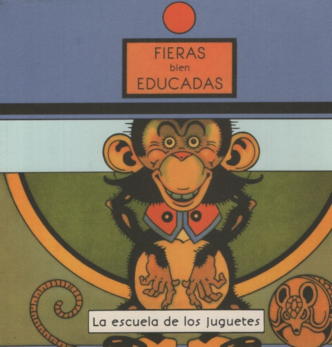 Fieras Bien Educadas - La Escuela De Los Juguetes