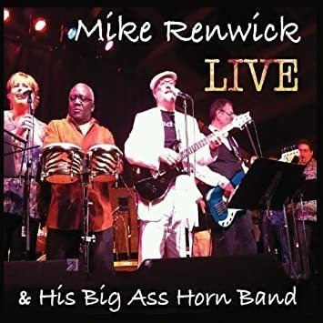 Renwick Mike & His Big Ass Horn Band Mike Renwick & His Big