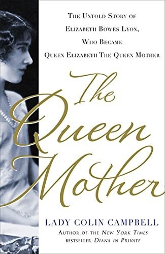 Book : The Queen Mother The Untold Story Of Elizabeth Bowes