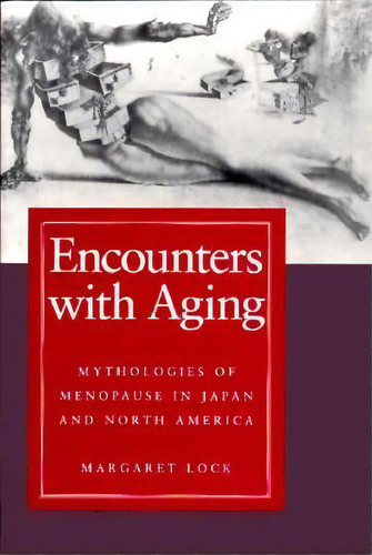 Encounters With Aging : Mythologies Of Menopause In Japan And North America, De M. Margaret Lock. Editorial University Of California Press, Tapa Blanda En Inglés