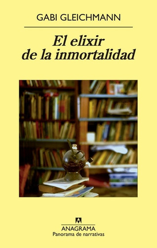 El Elixir De La Inmortalidad, De Gabi Gleichman. Editorial Anagrama, Edición 1 En Español