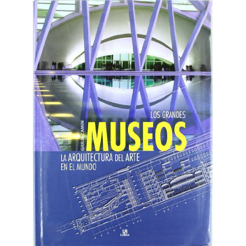 Los Grandes Museos: La Arquitectura Del Arte En El Mundo