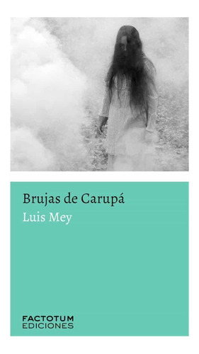 Brujas De Carupa - Luis Mey - Factotum