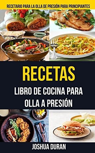 Recetas: Libro De Cocina Para Olla A Presión (recetario Para