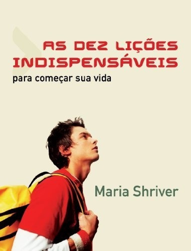 Dez lições indispensáveis para começar sua vida, de Shriver, Maria. Vida Melhor Editora S.A, capa mole em português, 2009