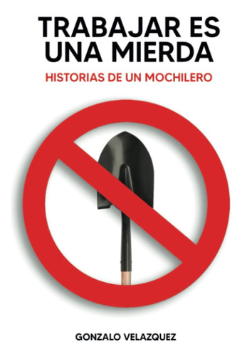 Libro: Trabajar Es Una Mierda: Historias De Mochilero (spani