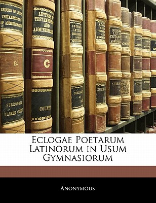 Libro Eclogae Poetarum Latinorum In Usum Gymnasiorum - An...