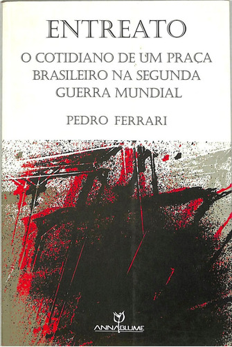 Pedro Ferrari - Entreato - O Cotidiano De Um Praça Brasileiro Na Segunda Guerra Mundial