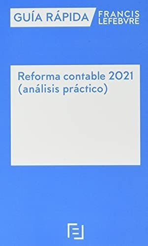 Guía Rápida Reforma Contable 2021 (análisis Práctico): Guía 