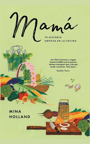 Mamá: Tu Historia Empieza En La Cocina, De Holland, Mina. Editorial Malpaso, Tapa Dura En Español, 2018