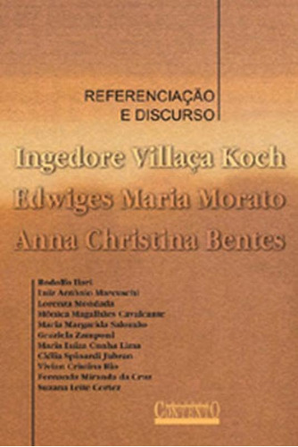 Referenciação E Discurso, De Koch, Ingedore Grunfeld Villaça / Bentes, Anna Christina / Morato, Edwiges Maria / Koch, Ingedore Villaça. Editora Contexto Universitario, Capa Mole Em Português