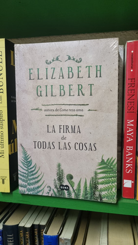 La Firma De Todas Las Cosas / Elizabeth Gilbert / Suma