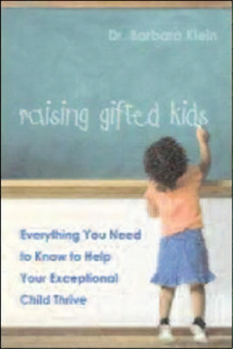 Raising Gifted Kids : Everything You Need To Know To Help Your Exceptional Child Thrive, De Barbara Klein. Editorial Harpercollins Focus, Tapa Blanda En Inglés