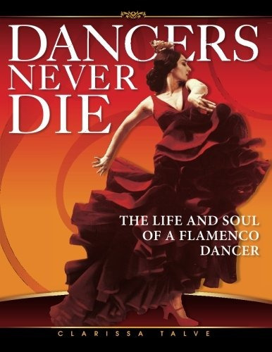 Dancers Never Die The Life And Soul Of A Flamenco Dancer