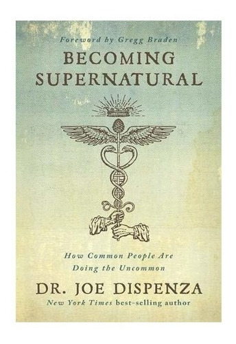 Becoming Supernatural : Dr Joe Dispenza 