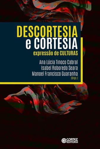 Descortesia e cortesia: Expressão de culturas, de Ana Lúcia Tinoco Cabral. Cortez Editora e Livraria LTDA, capa mole em português, 2017