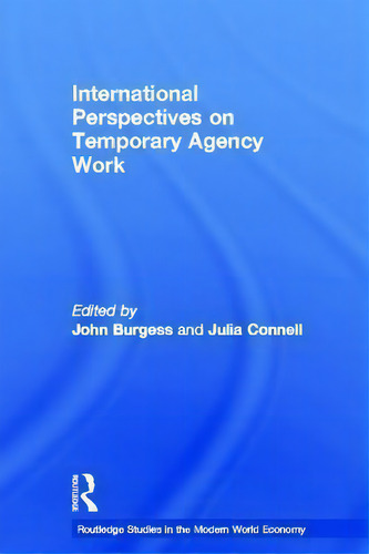International Perspectives On Temporary Work, De John Burgess. Routledge Studies In The Modern World Economy, Vol. 1. Editorial Taylor Francis Ltd, Tapa Blanda En Inglés
