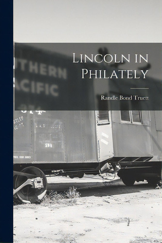 Lincoln In Philately, De Truett, Randle Bond 1903-. Editorial Hassell Street Pr, Tapa Blanda En Inglés