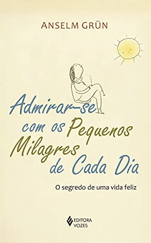 Libro Admirar Se Com Os Pequenos Milagres De Cada Dia O Segr