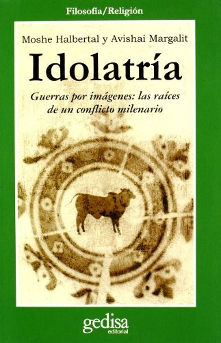 Idolatría: Guerras por imágenes: las raíces de un conflicto milenario, de HALBERTAL, MARGALIT. Serie N/a, vol. Volumen Unico. Editorial Gedisa, tapa blanda, edición 1 en español, 2003