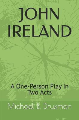 Libro John Ireland : A One-person Play In Two Acts - Mich...