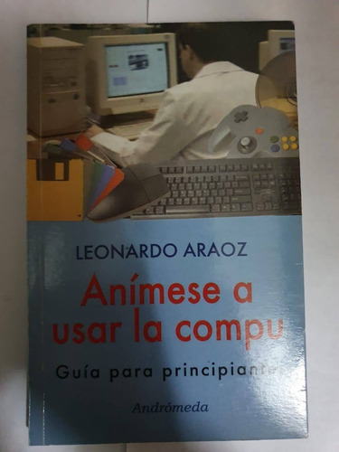 Anímese A Usar La Compu - Leonardo Araoz - Andromeda