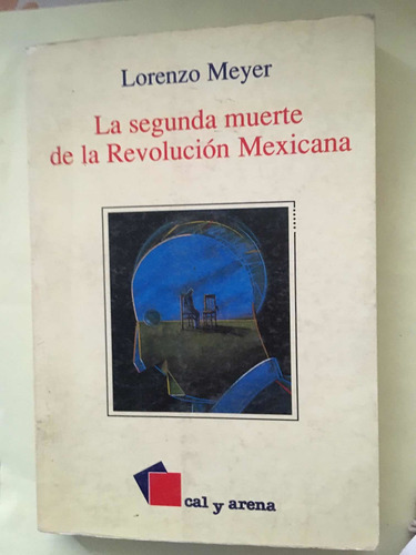 Lorenzo Meyer: La Segunda Muerte De La Revolución Mexicana