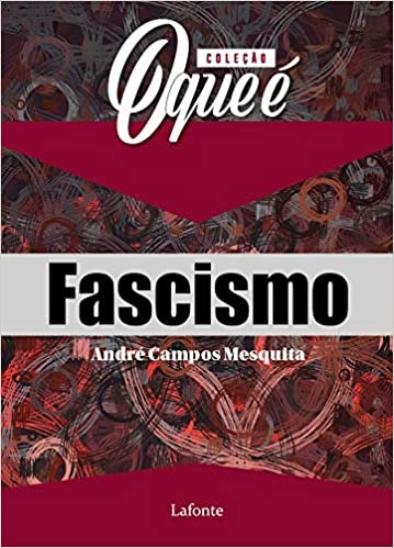 Livro Coleção O Que É: Fascismo - André Campos Mesquita [2020]