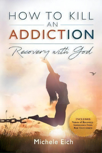 How To Kill An Addiction : Recovery With God, De Michele Eich. Editorial Square Tree Publishing, Tapa Blanda En Inglés