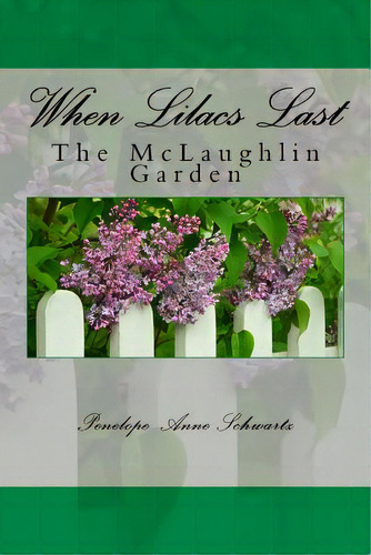 When Lilacs Last: The Mclaughlin Garden, De Schwartz, Penelope Anne. Editorial Createspace, Tapa Blanda En Inglés