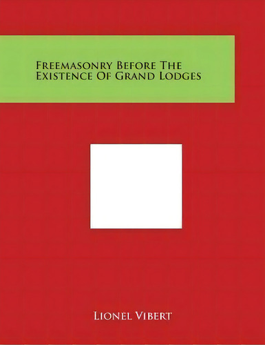 Freemasonry Before The Existence Of Grand Lodges, De Lionel Vibert. Editorial Literary Licensing, Llc, Tapa Blanda En Inglés