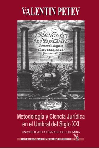 Metodología Y Ciencia Jurídica En El Umbral Del Siglo Xxi, De Valentin Petev. Editorial Universidad Externado De Colombia, Tapa Blanda En Español, 2018