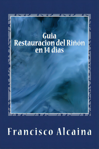Guia Restauracion Del Riãâ±on En 14 Dias, De Alcaina, Francisco. Editorial Createspace, Tapa Blanda En Español