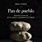 Pan De Pueblo: Recetas E Historias De Los Panes Y Panaderías