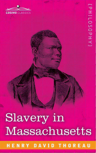 Slavery In Massachusetts, De Thoreau, Henry David. Editorial Cosimo Classics, Tapa Blanda En Inglés