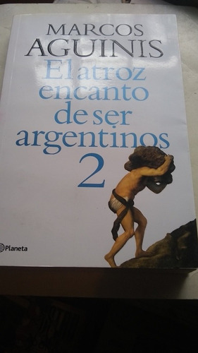 Marcos Aguinis - Atroz Encanto Ser Argentinos 2 (c354)